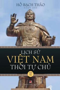 Lịch Sử Việt Nam Thời Tự Chủ - Tập Ba (Lightweight Paper - Soft Cover) (Vietnamese Edition)