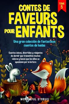 Contes De Faveurs Pour Enfants Una Gran Colección De Fantasticos Cuentos De Hadas. (Tome 5): Cuentos Únicos, Divertidos Y Relajantes De Dormir Que Transmiten ... Apasionen Por La Lectura. (French Edition)