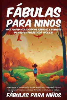 Fábulas Para Niños Una Amplia Colección De Fábulas Y Cuentos De Hadas Fantásticos. (Vol.52): Historias De Buenas Noches Únicas, Divertidas Y Relajantes, ... El Amor Por La Lectura (Spanish Edition)
