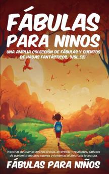 Fábulas Para Niños Una Amplia Colección De Fábulas Y Cuentos De Hadas Fantásticos. (Vol.52): Historias De Buenas Noches Únicas, Divertidas Y Relajantes, ... El Amor Por La Lectura (Spanish Edition)