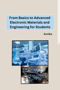 From Basics to Advanced Electronic Materials and Engineering for Students