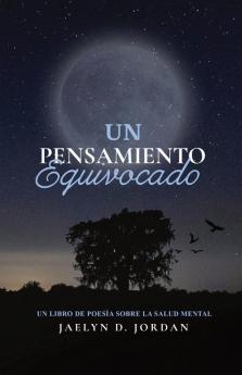 Un Pensamiento Equivocado Edición Extendida: Un Libro De Poesía Sobre Salud Mental (Spanish Edition)