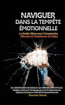 Naviguer Dans La Tempête Émotionnelle: Le Guide Ultime Pour Comprendre, Affronter Et Transformer La Colère: De L'Identification Des Signaux À La ... Émotionnel Renouvelé (French Edition)