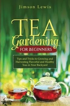 TEA  GARDENING  FOR BEGINNERS