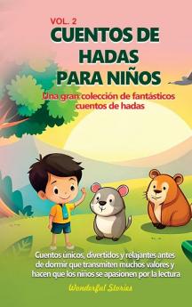 Cuentos De Hadas Para Niños Una Gran Colección De Fantásticos Cuentos De Hadas. (Vol. 2): Cuentos Únicos, Divertidos Y Relajantes Antes De Dormir Que ... Apasionen Por La Lectura. (Spanish Edition)