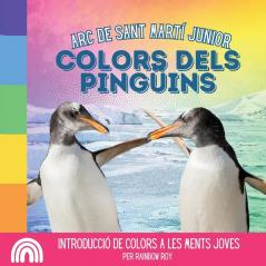 Arc De Sant Martí Junior, Colors Dels Pinguins: Introducció De Colors A Les Ments Joves (Arc De Sant Martí, Animals) (Catalan Edition)