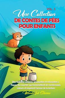 Une Collection De Contes De Fées Pour Enfants. (Vol.3): Des Histoires Uniques, Amusantes Et Relaxantes À L'Heure Du Coucher Qui Transmettent De Nombreuses ... L'Amour De La Lecture. (French Edition)