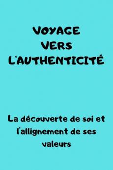 Voyage Vers L'Authenticité: Découverte De Soi Et Alignement Avec Ses Valeurs (French Edition)