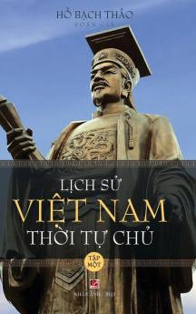 Lịch Sử Việt Nam Thời Tự Chủ - Tập Một (Hard Cover - Groundwood) (Vietnamese Edition)