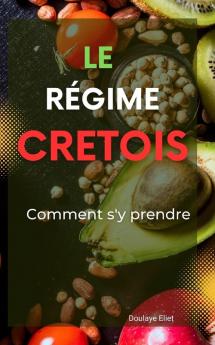 Le Régime Crétois: Comment S'Y Prendre (French Edition)