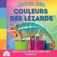 Arc-En-Ciel Junior, Couleurs Des Lézards: Présentation Des Couleurs Aux Jeunes Esprits (Arc-En-Ciel Junior, Animaux) (French Edition)