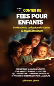 Contes De Fées Pour Enfants Une Superbe Collection De Contes De Fées Fantastiques. (Tome 6): Des Histoires Uniques, Amusantes Et Relaxantes À L'Heure ... Les Enfants Pour La Lecture. (French Edition)