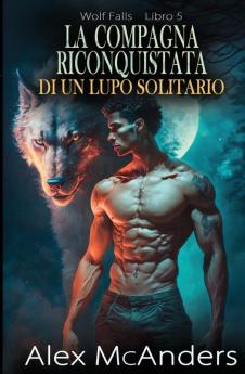 La Compañera Reclamada Del Lobo Solitario: Romance Paranormal De Lobo Cambiaformas (Wolf Falls) (Spanish Edition)