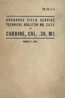 United States Army Ordnance Field Service Technical Bulletin No. TB 23-7-1 Carbine Cal. .30 M1 Rifle