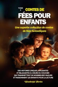 Contes De Fées Pour Enfants Une Superbe Collection De Contes De Fées Fantastiques. (Tome 6): Des Histoires Uniques, Amusantes Et Relaxantes À L'Heure ... Les Enfants Pour La Lecture. (French Edition)