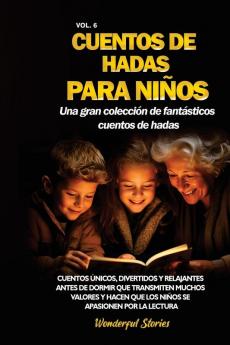 Cuentos De Hadas Para Niños Una Gran Colección De Fantásticos Cuentos De Hadas. (Vol. 6): Cuentos Únicos, Divertidos Y Relajantes Antes De Dormir Que Transmiten ... Apasionen Por La Lectura. (Spanish Edition)