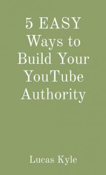 5 EASY Ways to Build Your YouTube Authority