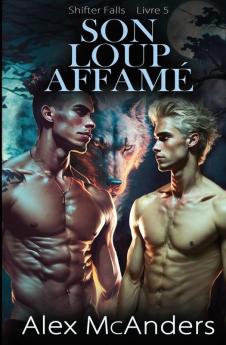 Son Loup Affamé: Anthologie Romance Meilleur Ami Hh (Shifter Falls T. 6) (French Edition)