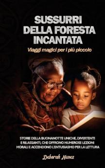 Sussurri Della Foresta Incantata Viaggi Magici Per I Più Piccolo: Storie Della Buonanotte Uniche, Divertenti E Rilassanti, Che Offrono Numerose ... L'Entusiasmo Per La Lettura (Italian Edition)