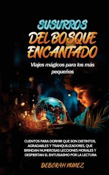Susurros Del Bosque Encantado Viajes Mágicos Para Los Más Pequeños: Cuentos Para Dormir Que Son Distintos, Agradables Y Tranquilizadores, Que Brindan ... Entusiasmo Por La Lectura (Spanish Edition)