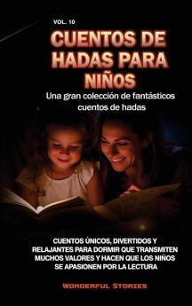 Cuentos De Hadas Para Niños Una Gran Colección De Fantásticos Cuentos De Hadas. (Vol. 10): Cuentos De Hadas Para Niños Una Gran Colección De Fantásticos Cuentos De Hadas. (Vol. 10) (Spanish Edition)