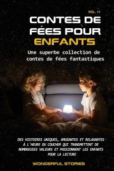 Contes De Fées Pour Enfants Une Superbe Collection De Contes De Fées Fantastiques. (Volume 11): Des Histoires Uniques, Amusantes Et Relaxantes À L'Heure ... Enfants Pour La Lecture. (French Edition)