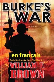 Burke'S War, En Français : La Guerre De Burke, Bob Burke Action-Thriller (Bob Burke Action Thriller Novels, En Français T. 1) (French Edition)