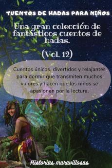 Cuentos De Hadas Para Niños Una Gran Colección De Fantásticos Cuentos De Hadas.(Vol. 12): Cuentos Únicos, Divertidos Y Relajantes Para Dormir Que ... Apasionen Por La Lectura. (Spanish Edition)