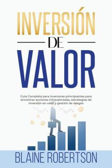 Inversión De Valor: Guía Completa Para Inversores Principiantes Para Encontrar Acciones Infravaloradas, Estrategias De Inversión En Valor Y Gestión De Riesgos (Spanish Edition)