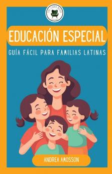 Educación Especial: Guía Fácil Para Familias Latinas (Spanish Edition)