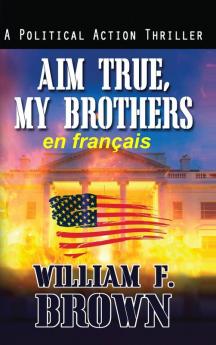 Aim True, My Brothers, En Français: Visez Vrai, Mes Frères, Un Thriller Au Moyen-Orient (Payback, Thrillers D'Action T. 4) (French Edition)