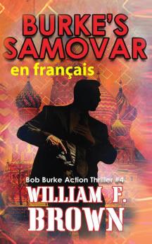 Burke'S Samovar, En Français: Le Samovar De Burke Bob Burke Action Thriller (Bob Burke Action Thriller Novels, En Français T. 4) (French Edition)