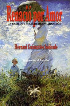 Renació por Amor: Un caso que sugiere reencarnación (Spanish Edition)