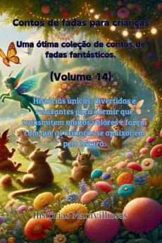 Contos De Fadas Para Crianças Uma Ótima Coleção De Contos De Fadas Fantásticos. (Volume 14)): Histórias Únicas, Divertidas E Relaxantes Para Dormir ... Apaixonem Pela Leitura. (Portuguese Edition)