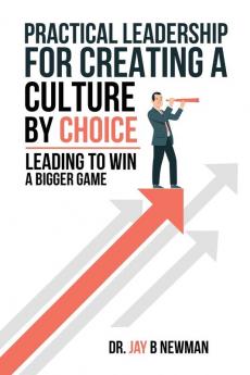 Practical Leadership For Creating A Culture By Choice