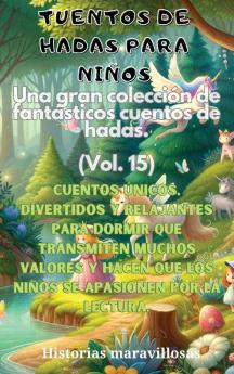 Fábulas Para Niños Una Gran Colección De Fantásticas Fábulas Y Cuentos De Hadas. (Vol.15): Cuentos Únicos, Divertidos Y Relajantes Para Dormir Que ... El Amor Por La Lectura. (Spanish Edition)