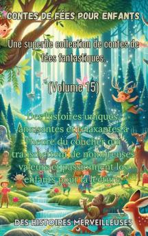 Contes De Fées Pour Enfants Une Superbe Collection De Contes De Fées Fantastiques. (Volume 15): Des Histoires Uniques, Amusantes Et Relaxantes À ... Les Enfants Pour La Lecture. (French Edition)