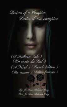 Desires Of A Vampire Désirs D'Un Vampire (A Southern Tale) (Un Conte Du Sud): (A Novel) (Un Roman) (French Edition) (Édition Française)