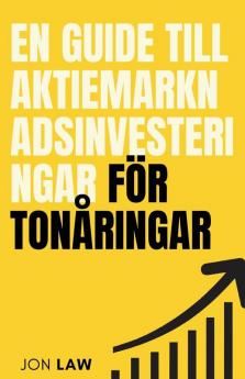 En Guide Till Aktiemarknadsinvesteringar För Tonåringar: Hur Man Säkrar Ett Liv Med Ekonomisk Frihet Genom Investeringars Kraft (Swedish Edition)