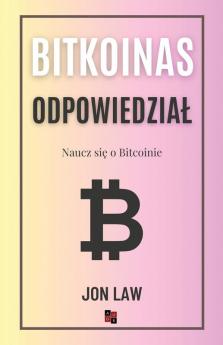 Bitcoin Odpowiedzial: Naucz Się O Bitcoinie (Polish Edition)