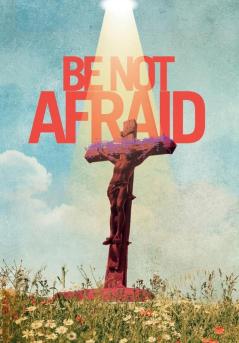 Be Not Afraid