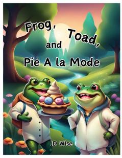 Frog Toad and Pie A la Mode