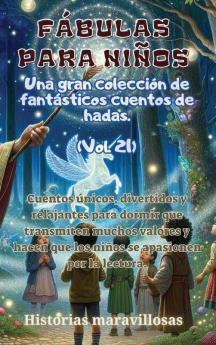 Fábulas Para Niños Una Gran Colección De Fantásticas Fábulas Y Cuentos De Hadas. (Vol.21): Cuentos Únicos, Divertidos Y Relajantes Para Dormir Que ... El Amor Por La Lectura. (Spanish Edition)