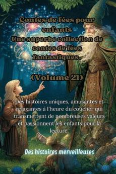 Contes De Fées Pour Enfants Une Superbe Collection De Contes De Fées Fantastiques. (Volume 21): Des Histoires Uniques, Amusantes Et Relaxantes À ... Les Enfants Pour La Lecture. (French Edition)