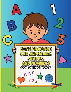 Let's Practice the Alphabet Shapes and Numbers Coloring Book