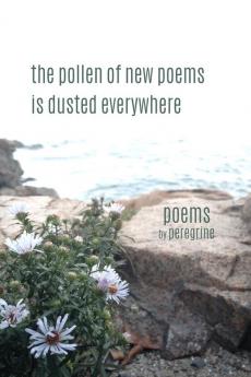 The pollen of new poems is dusted everywhere