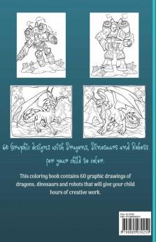 Dinosaur Dragons And Robots Coloring Book For Kids Ages 4-9 Years : Amazing Era With This Coloring Book For Kids Suitable Age 4-6 6-8 4-9 Years With Beautiful Designs Like Robots Dragons And Dinos...