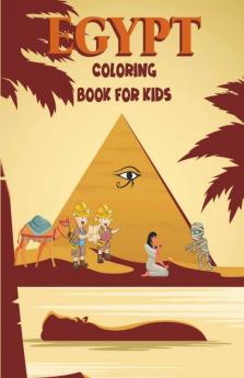 Egypt Coloring Book For Kids: Amazing Egypt Coloring Book For Kids | Life In Ancient Egypt Pharaohs GodsMummies Pyramids Pharaohs Camel And More | Ancient Egypt Coloring Book