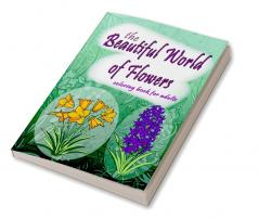 The Beautiful World of Flowers : An Adult Coloring Book for Beginners | Stress Relief Relaxation &amp; Creativity | 50+ Designs to Draw &amp; Color | Perfect Coloring Book for Seniors (Large Prints)