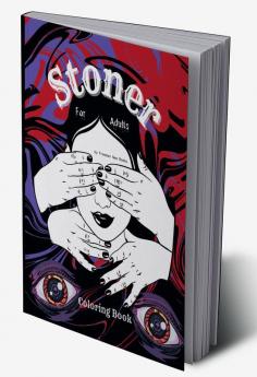 Stoner coloring book for adults : The Stoner's Psychedelic Coloring Book for relaxation and stress relief